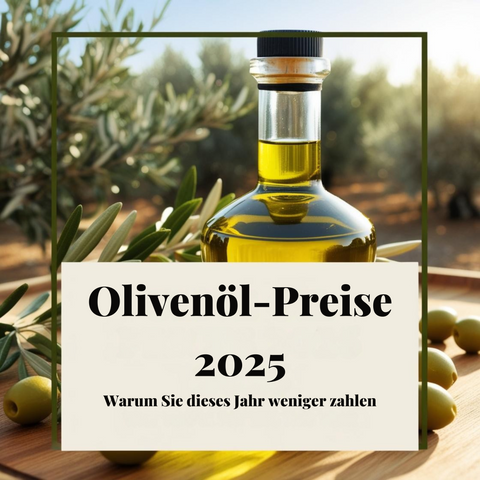 Olivenöl-Preise 2025: Warum Sie dieses Jahr weniger zahlen